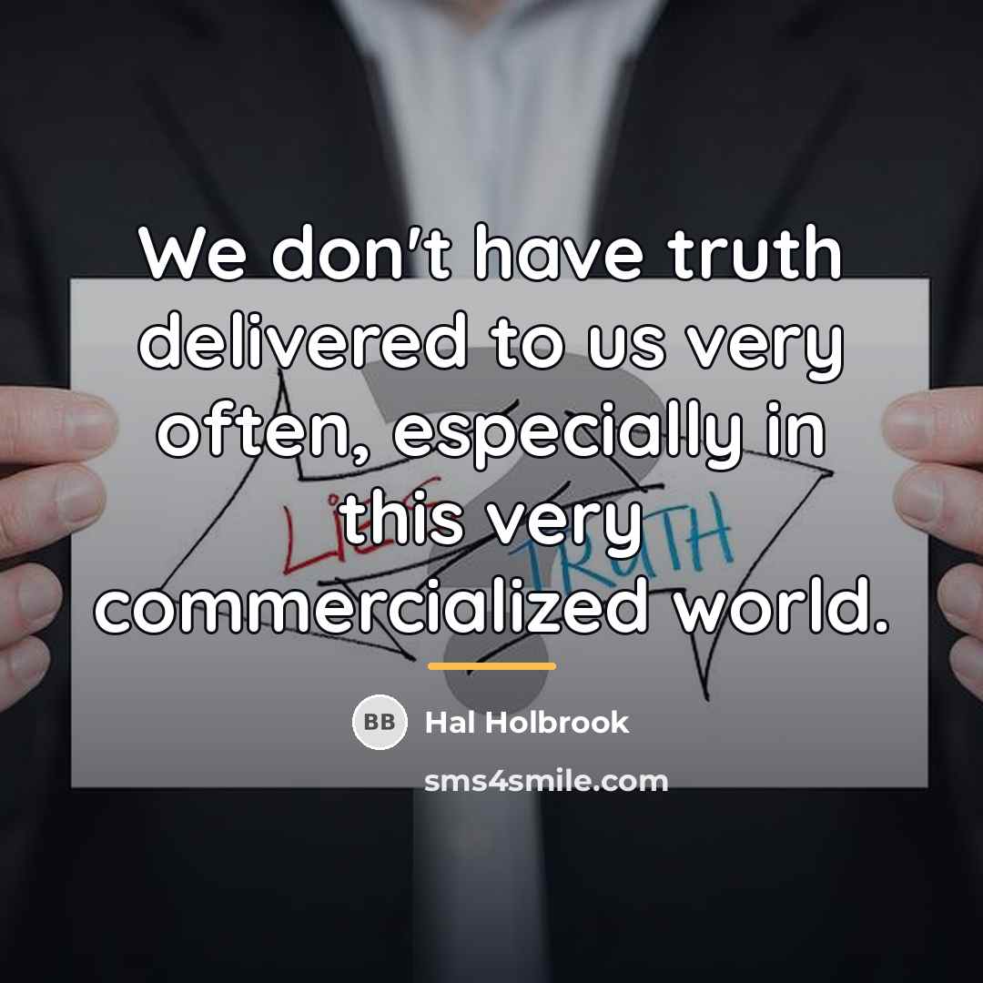 “We don't have truth delivered to us very often, especially…” quote by Hal Holbrook