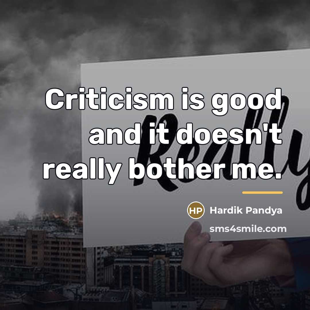 “Criticism is good and it doesn't really bother me.…” quote by Hardik Pandya