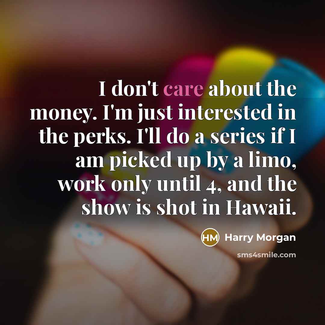 “I don't care about the money. I'm just interested in…” quote by Harry Morgan
