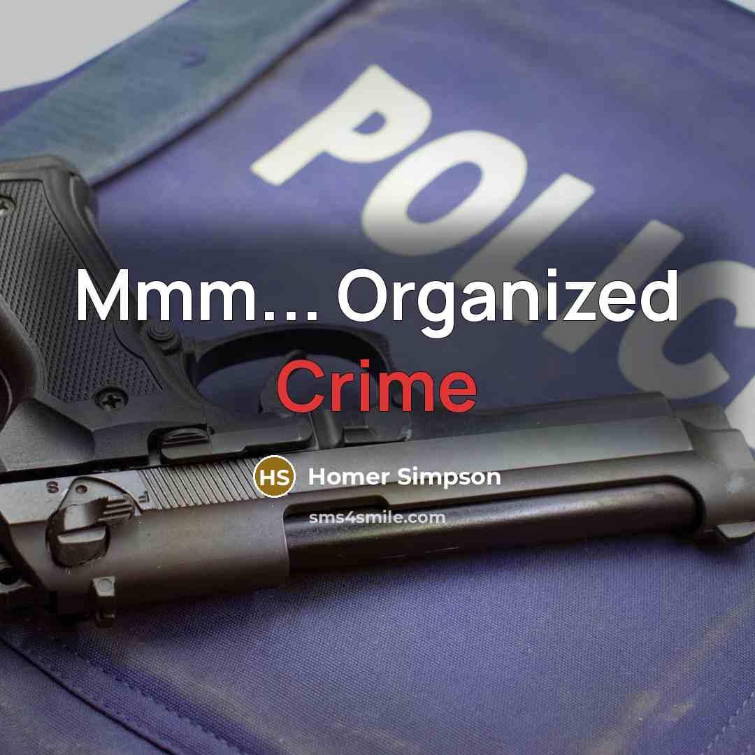 “Mmm... Organized Crime…” quote by Homer Simpson