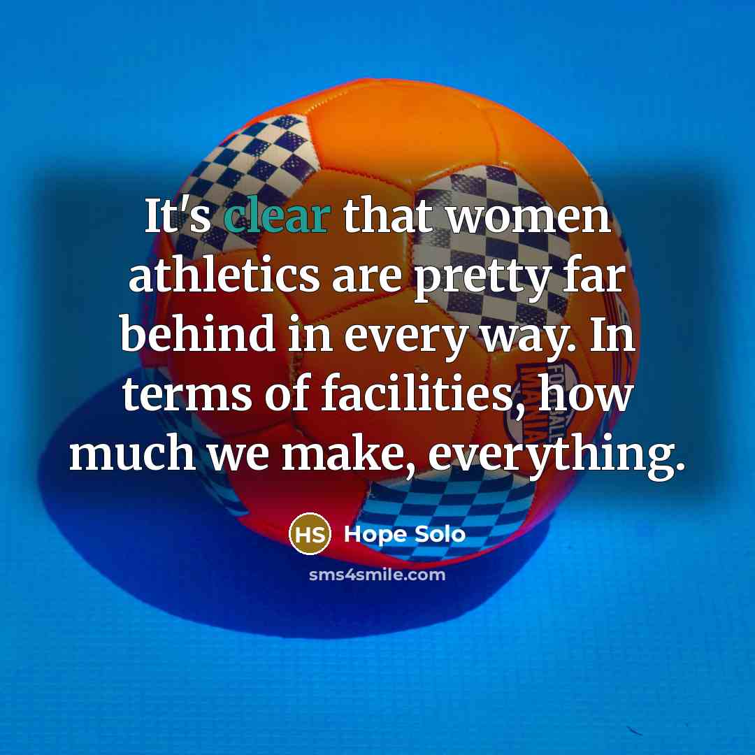 “It's clear that women athletics are pretty far behind in…” quote by Hope Solo
