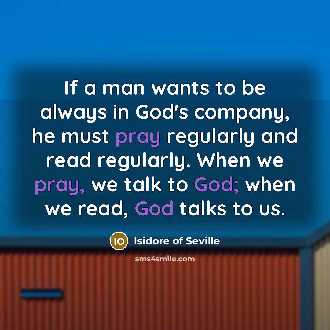 “If a man wants to be always in God's company,…” quote by Isidore of Seville