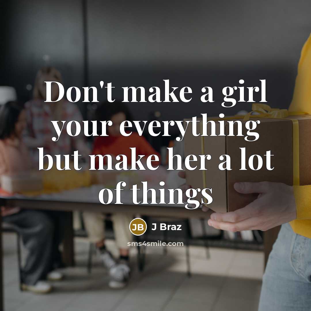 “Don't make a girl your everything but make her a…” quote by J Braz