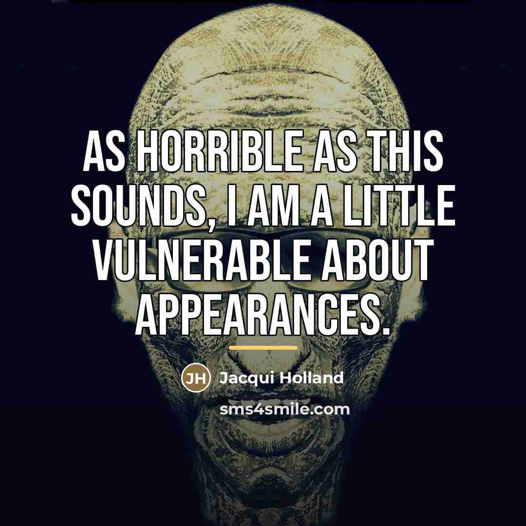 “As horrible as this sounds, I am a little vulnerable…” quote by Jacqui Holland