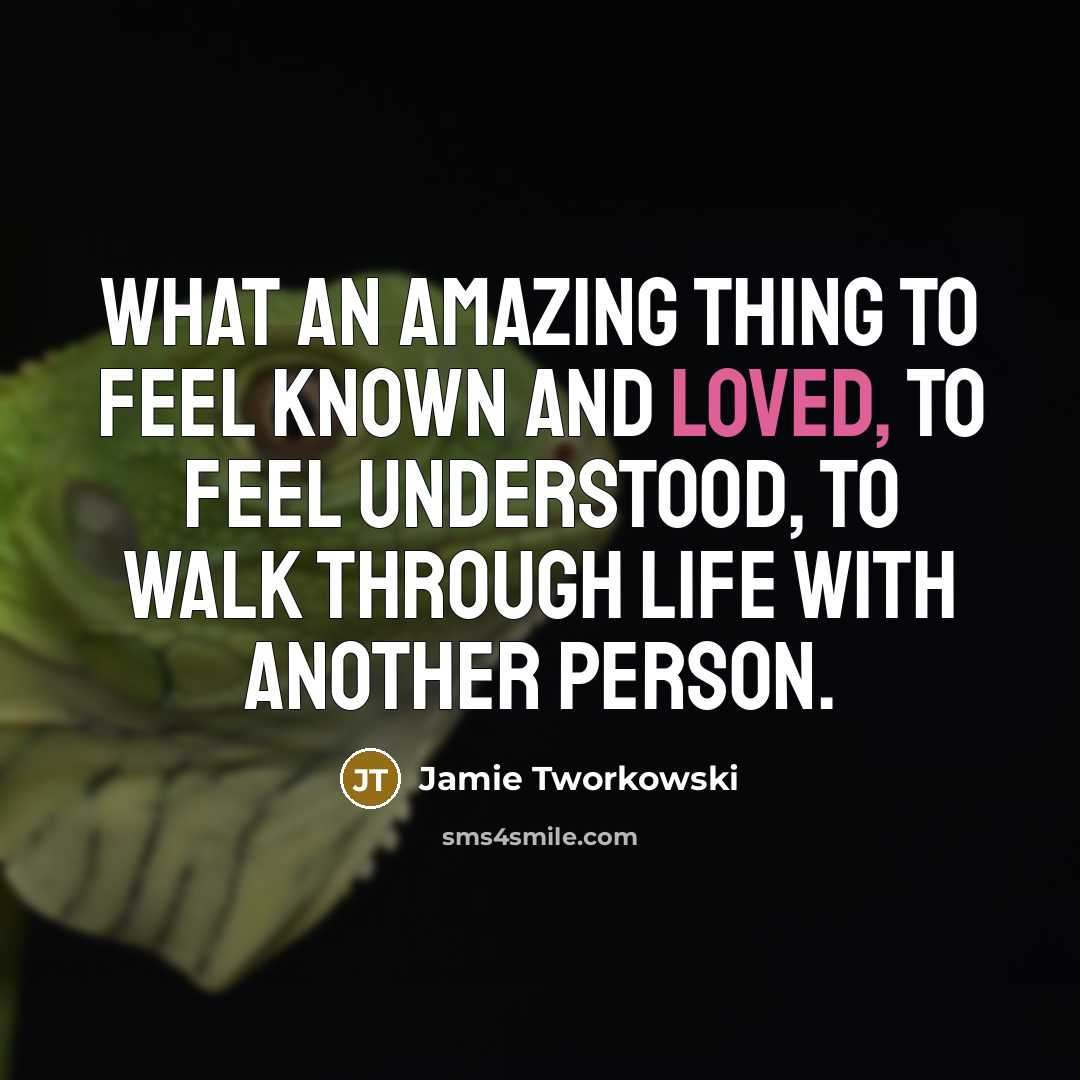 “What an amazing thing to feel known and loved, to…” quote by Jamie Tworkowski