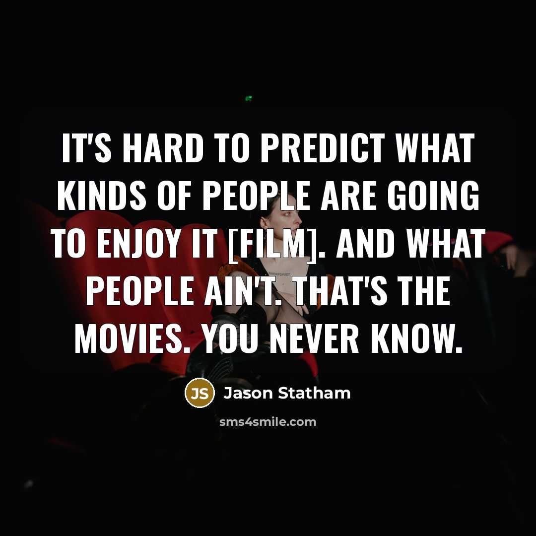 “It's hard to predict what kinds of people are going…” quote by Jason Statham