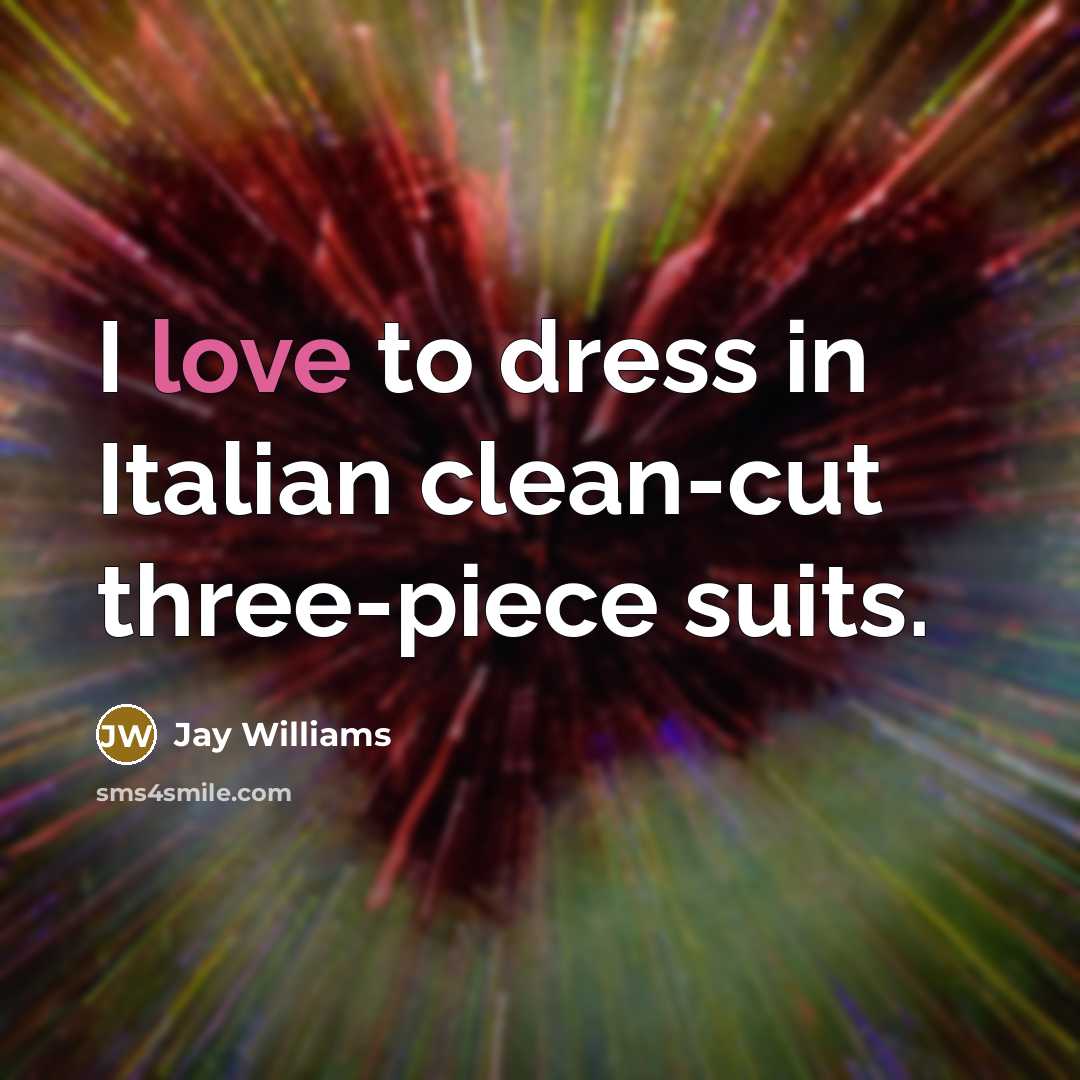 “I love to dress in Italian clean-cut three-piece suits.…” quote by Jay Williams