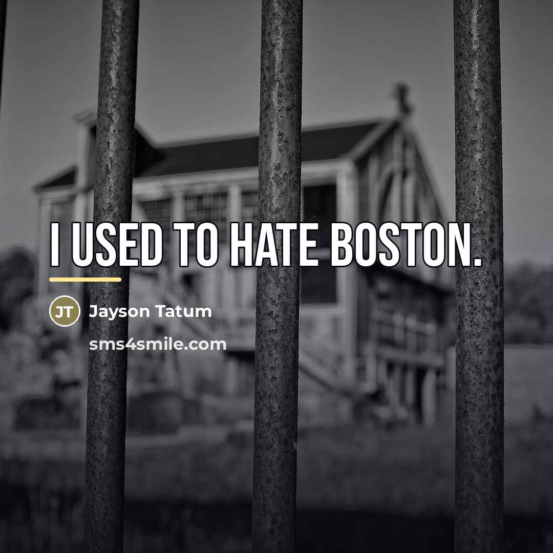 “I used to hate Boston.…” quote by Jayson Tatum