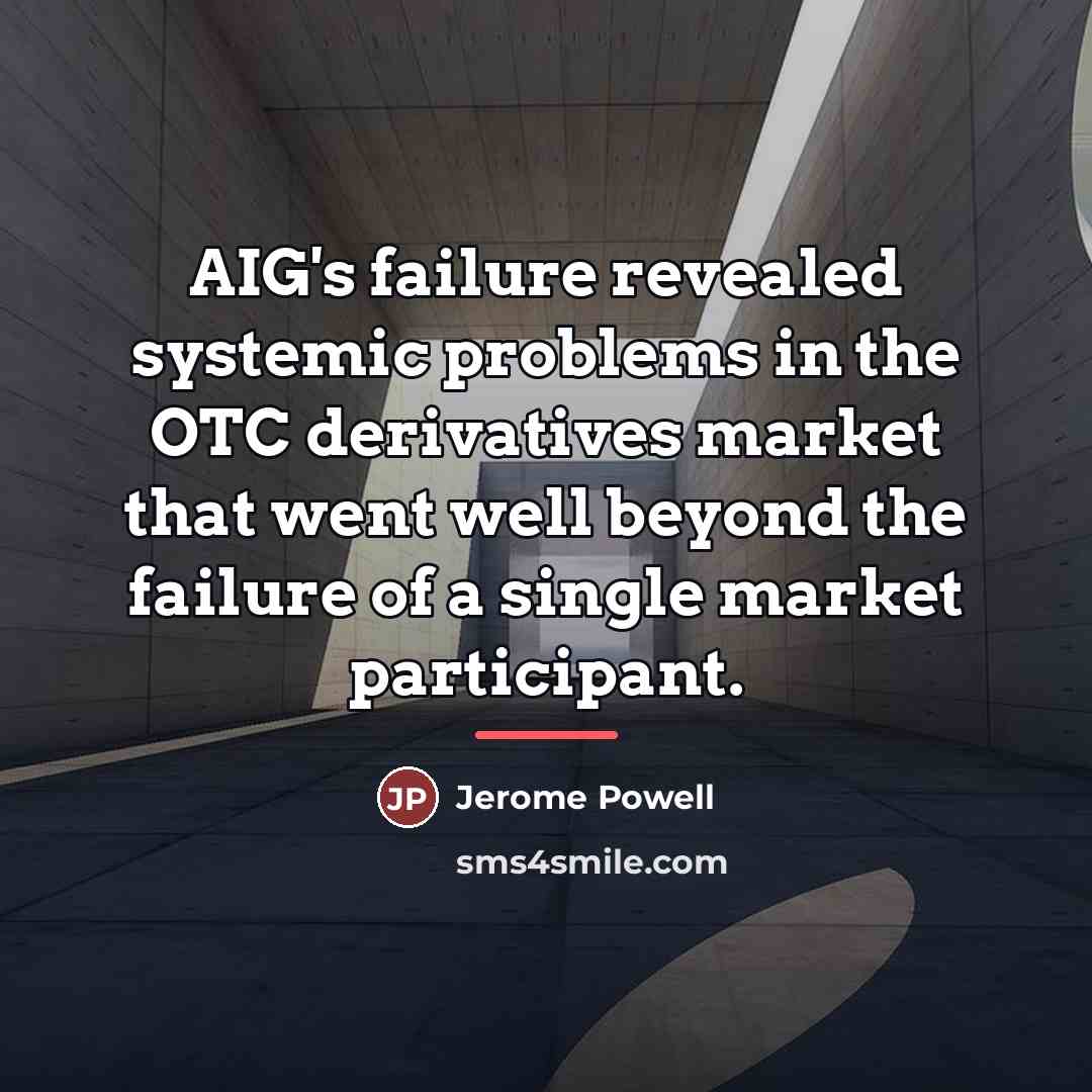 “AIG's failure revealed systemic problems in the OTC derivatives market…” quote by Jerome Powell