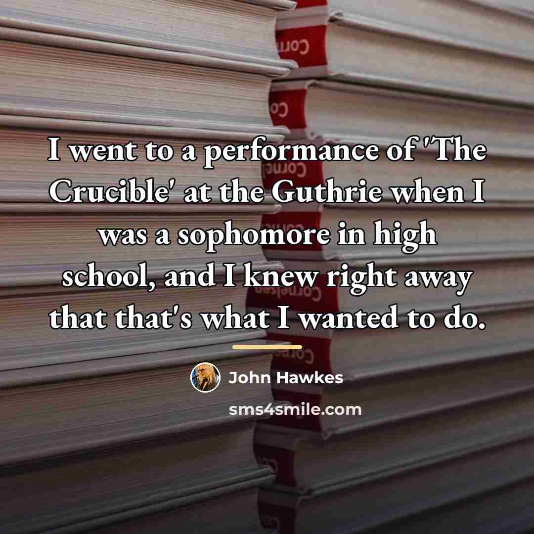 “I went to a performance of 'The Crucible' at the…” quote by John Hawkes