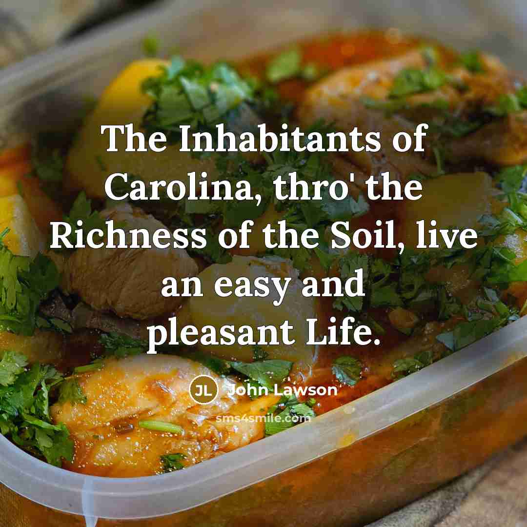 “The Inhabitants of Carolina, thro' the Richness of the Soil,…” quote by John Lawson