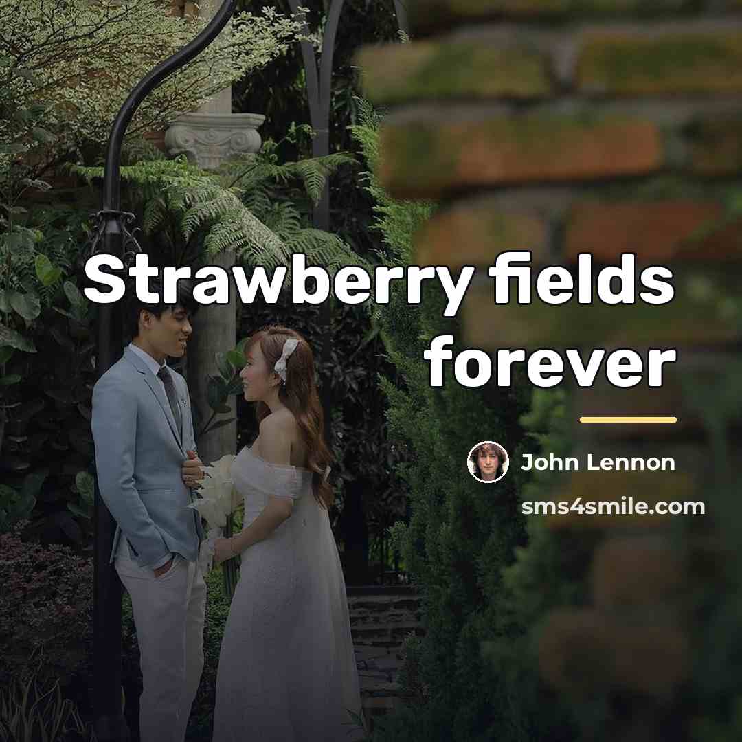 “Strawberry fields forever…” quote by John Lennon