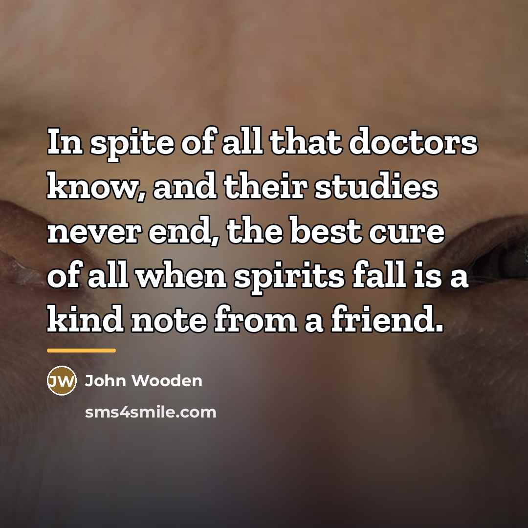 “In spite of all that doctors know, and their studies…” quote by John Wooden
