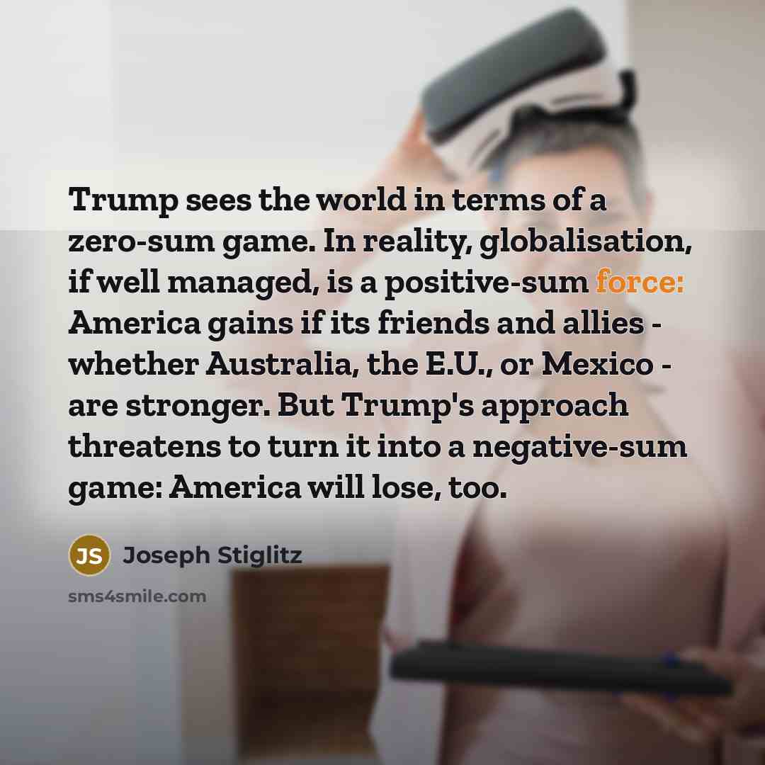 “Trump sees the world in terms of a zero-sum game.…” quote by Joseph Stiglitz
