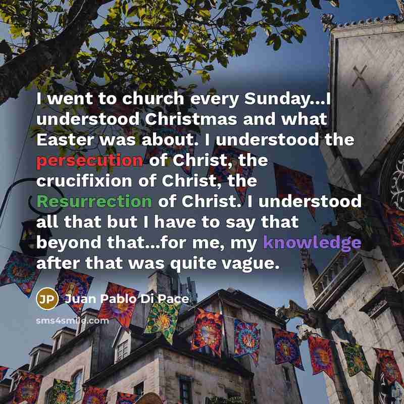 “I went to church every Sunday...I understood Christmas and what…” quote by Juan Pablo Di Pace