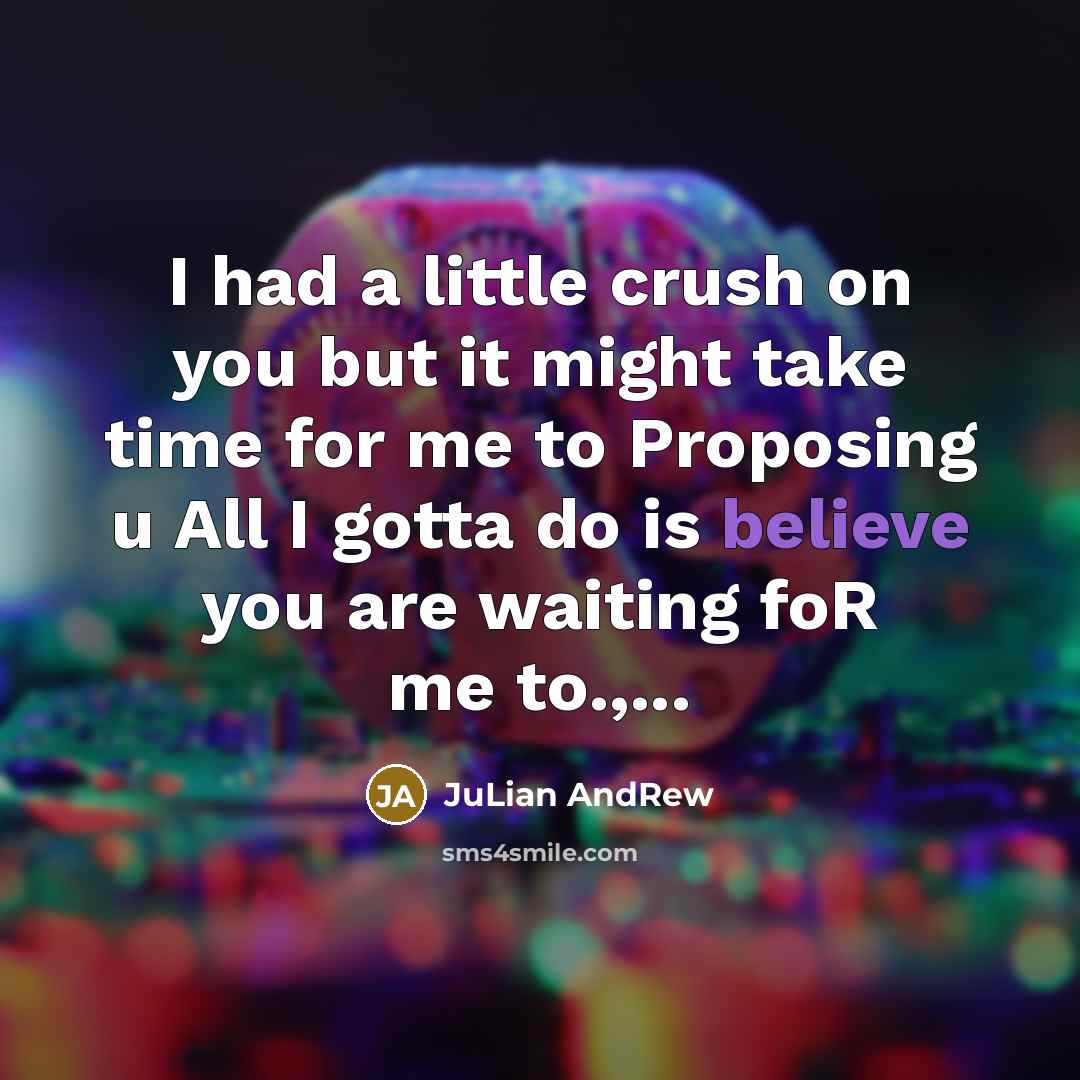 “I had a little crush on you but it might…” quote by JuLian AndRew