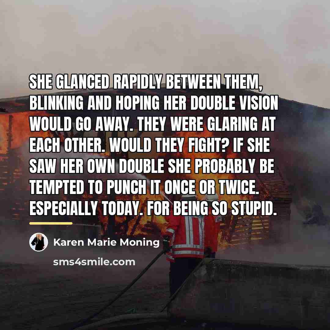 “She glanced rapidly between them, blinking and hoping her double…” quote by Karen Marie Moning