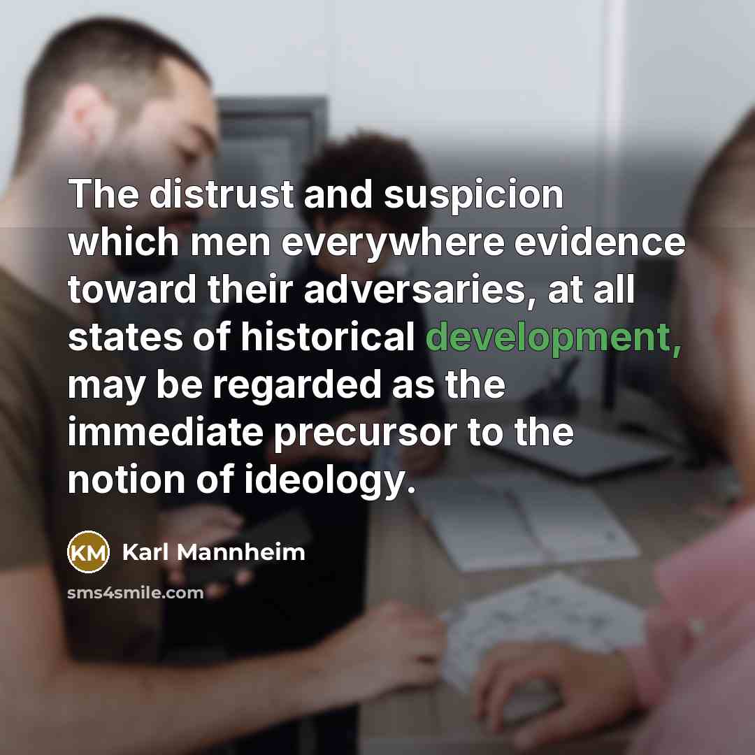 “The distrust and suspicion which men everywhere evidence toward their…” quote by Karl Mannheim