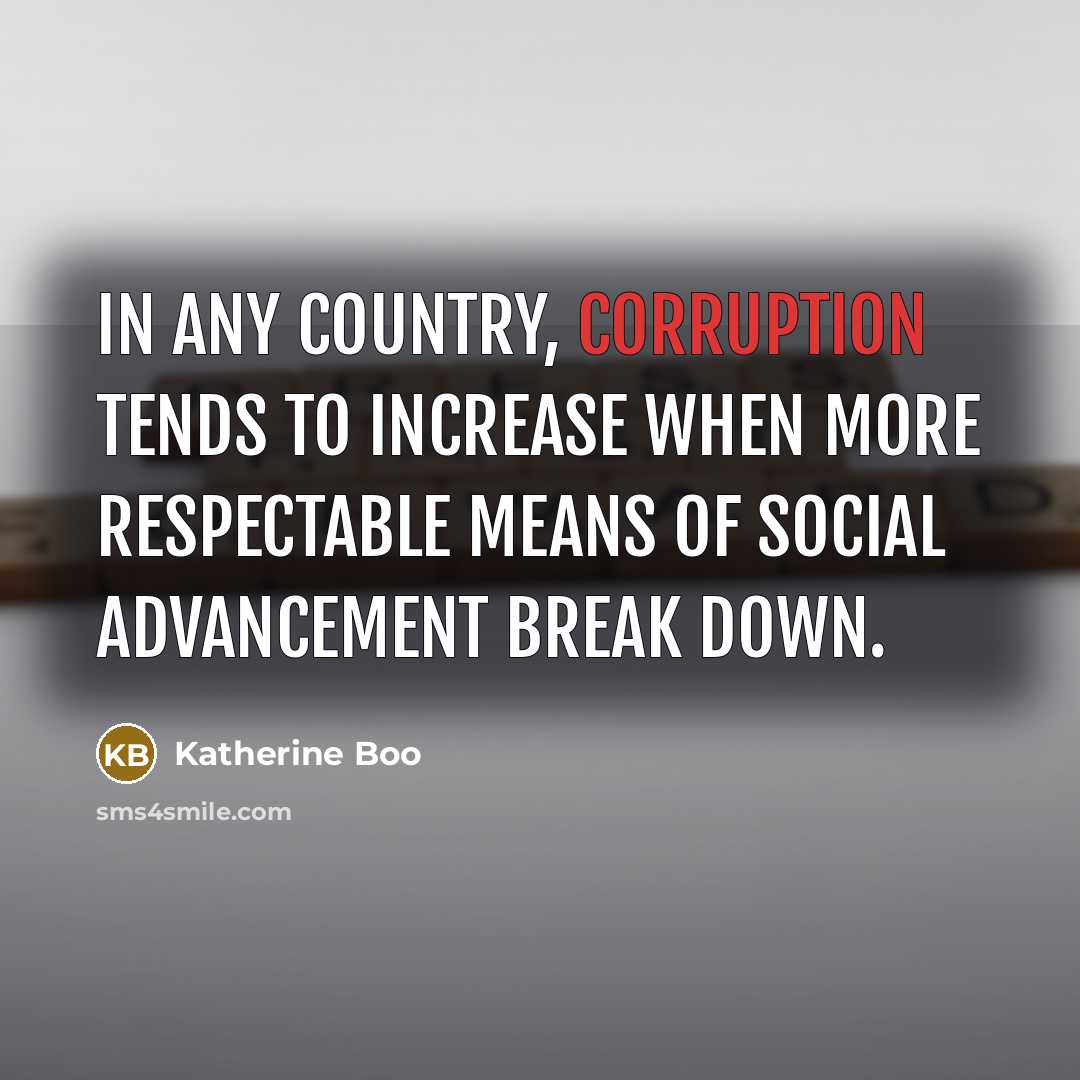 “In any country, corruption tends to increase when more respectable…” quote by Katherine Boo