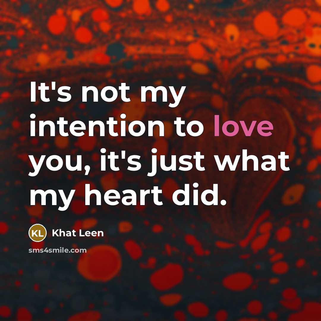 “It's not my intention to love you, it's just what…” quote by Khat Leen
