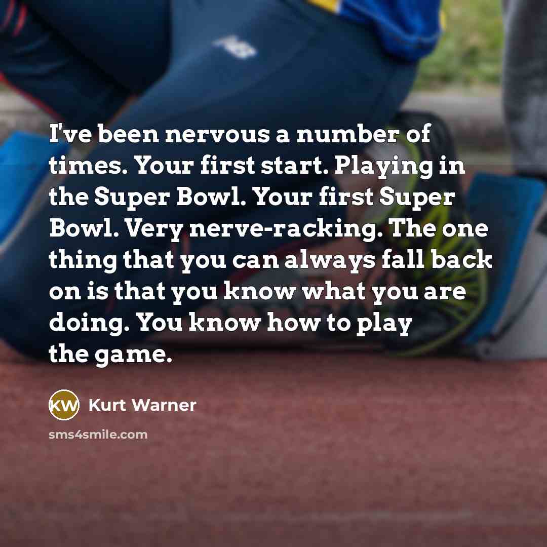 “I've been nervous a number of times. Your first start.…” quote by Kurt Warner