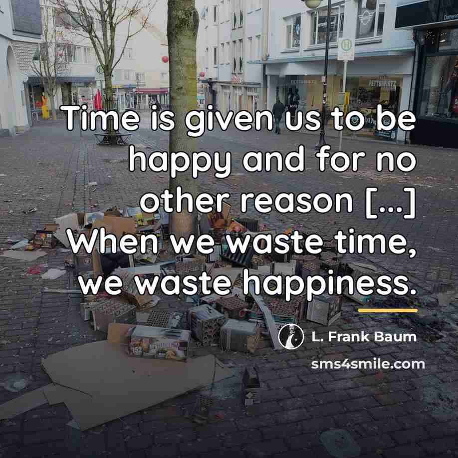 “Time is given us to be happy and for no…” quote by L. Frank Baum