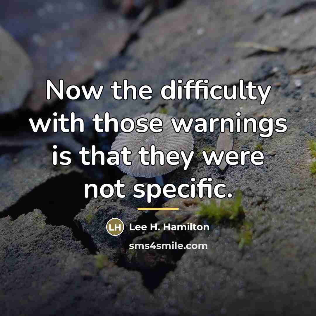 “Now the difficulty with those warnings is that they were…” quote by Lee H. Hamilton