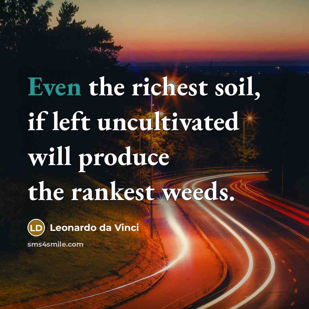 “Even the richest soil, if left uncultivated will produce the…” quote by Leonardo da Vinci