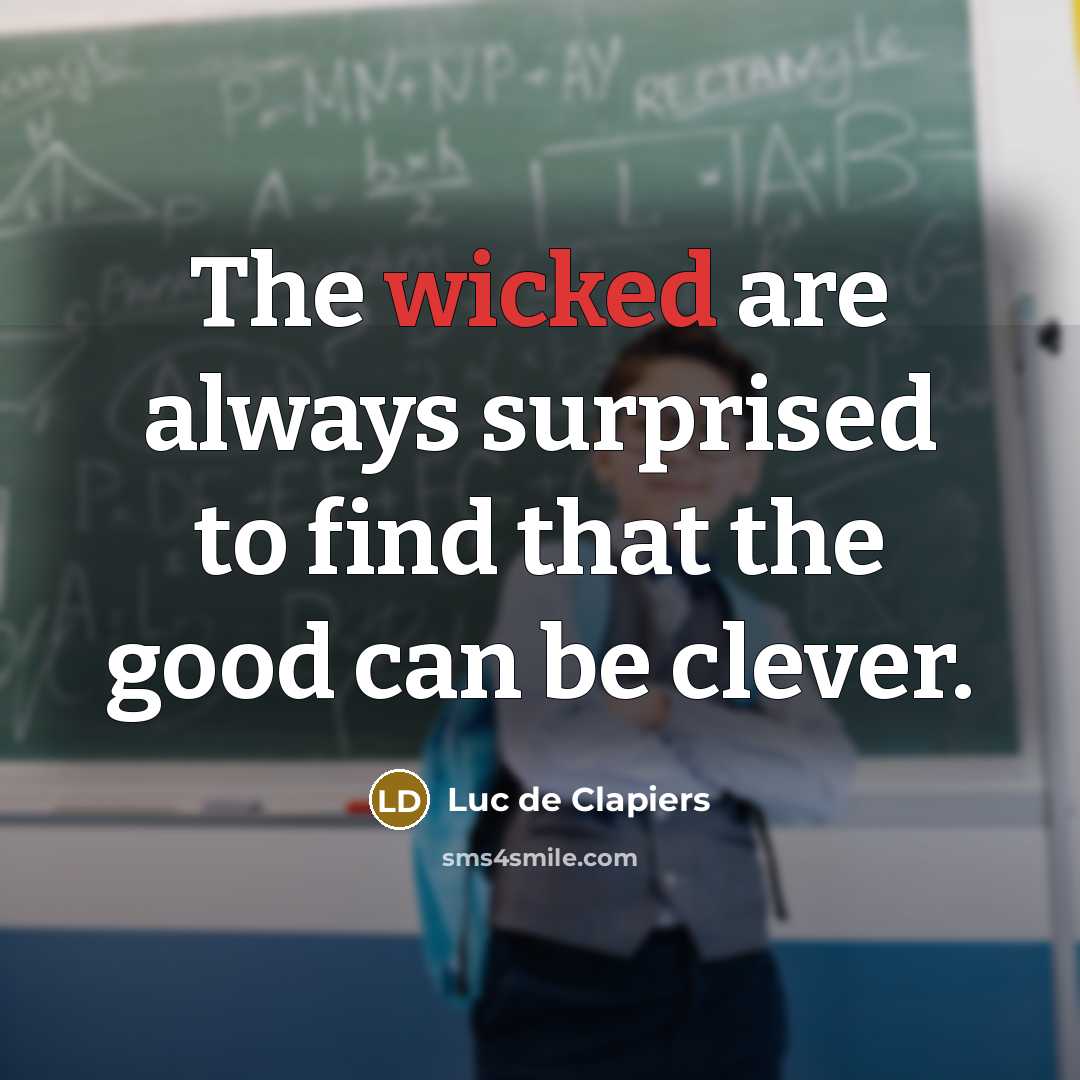 “The wicked are always surprised to find that the good…” quote by Luc de Clapiers