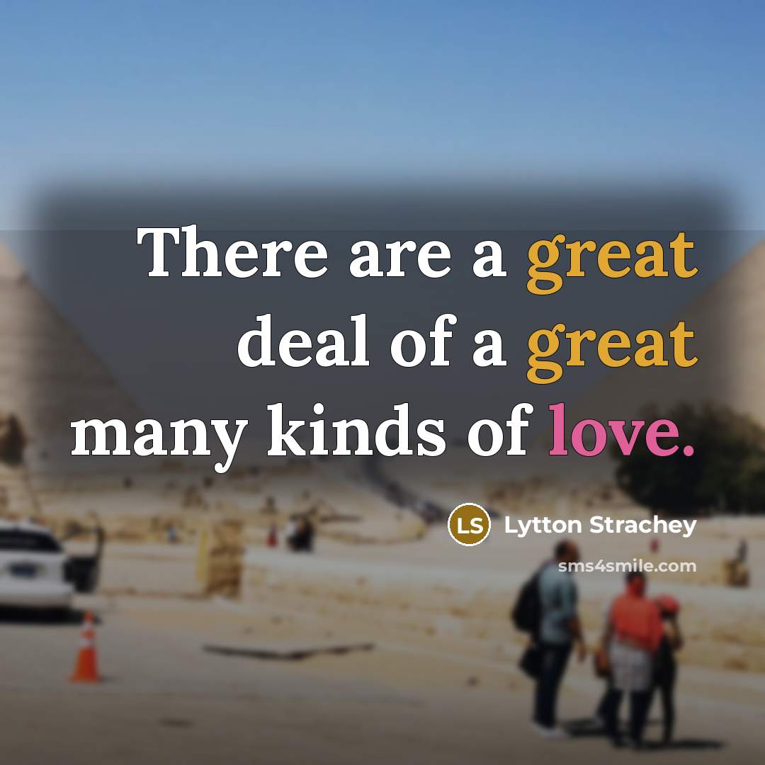 “There are a great deal of a great many kinds…” quote by Lytton Strachey