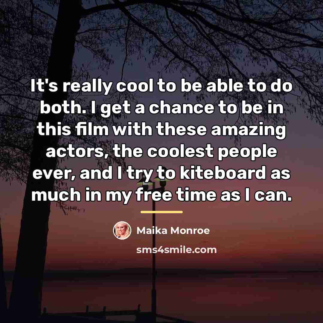 “It's really cool to be able to do both. I…” quote by Maika Monroe