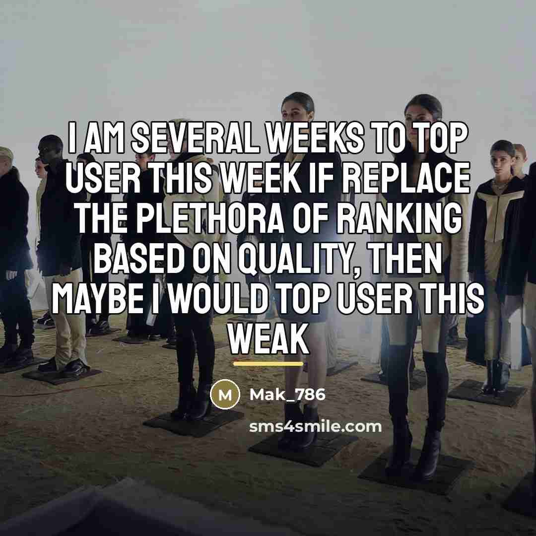 “I am several weeks To Top User This Week If…” quote by Mak_786