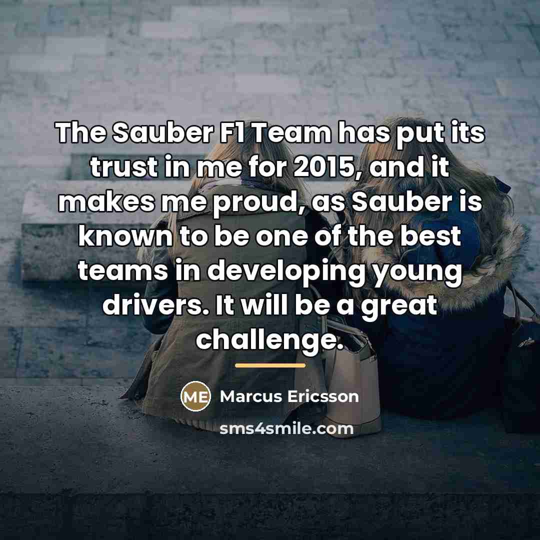 “The Sauber F1 Team has put its trust in me…” quote by Marcus Ericsson