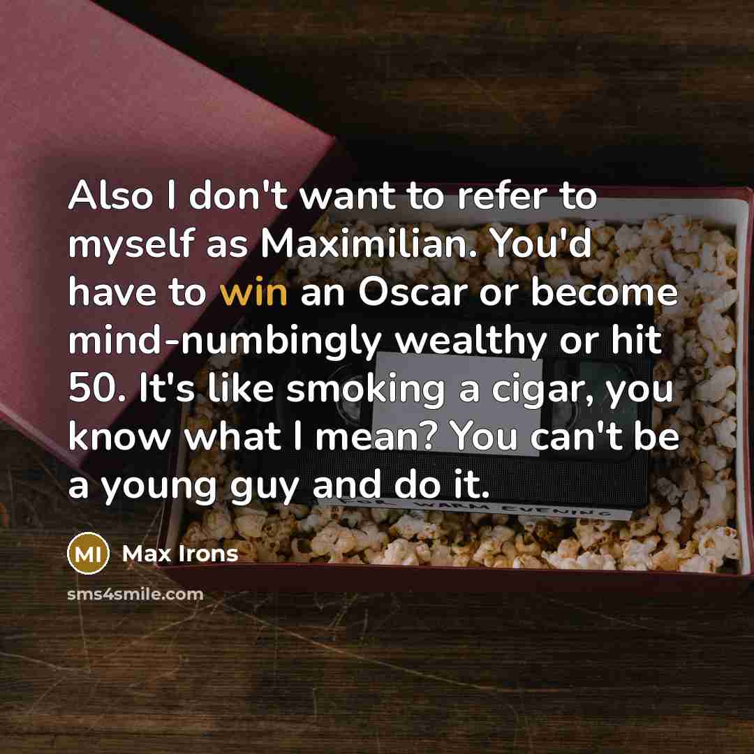 “Also I don't want to refer to myself as Maximilian.…” quote by Max Irons