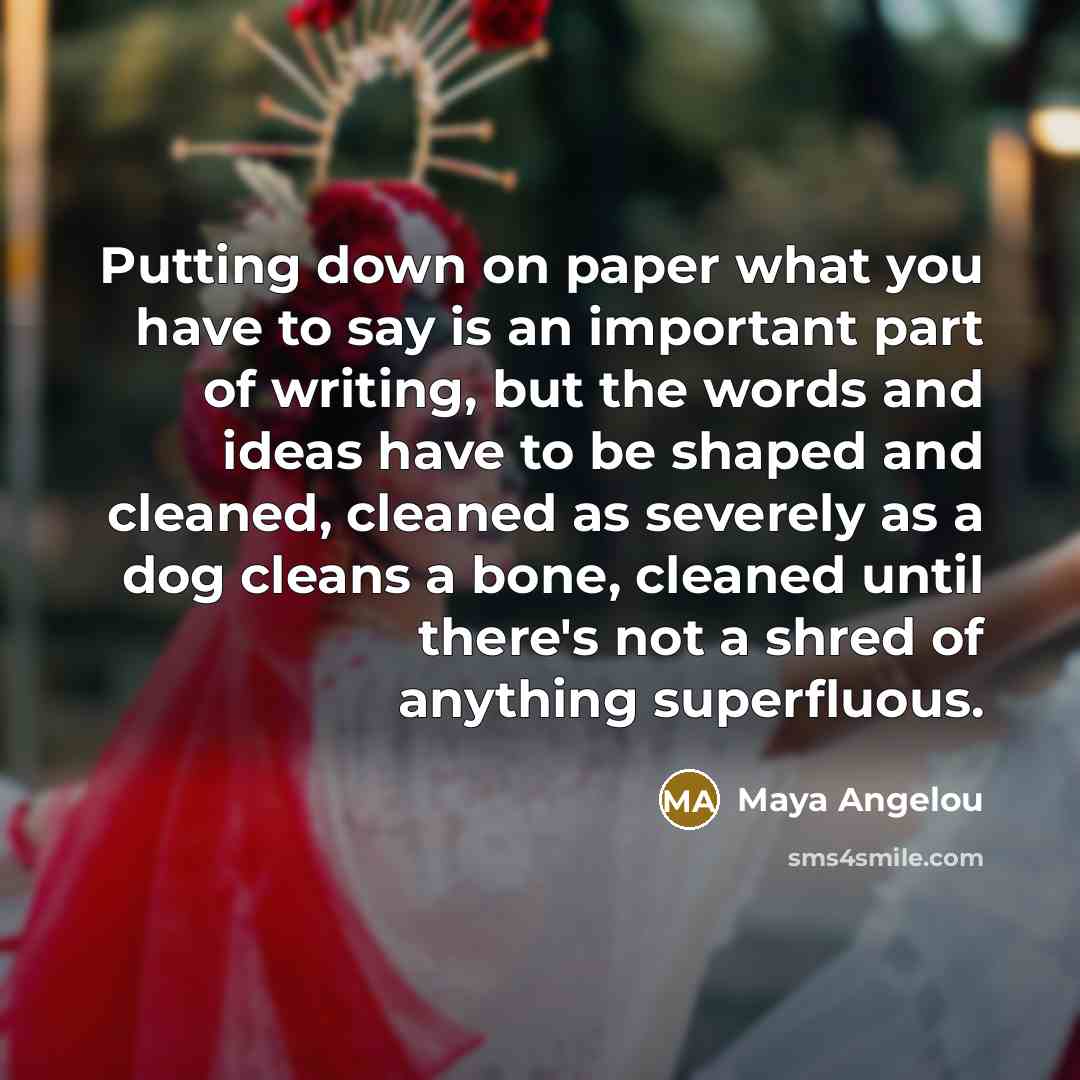 “Putting down on paper what you have to say is…” quote by Maya Angelou