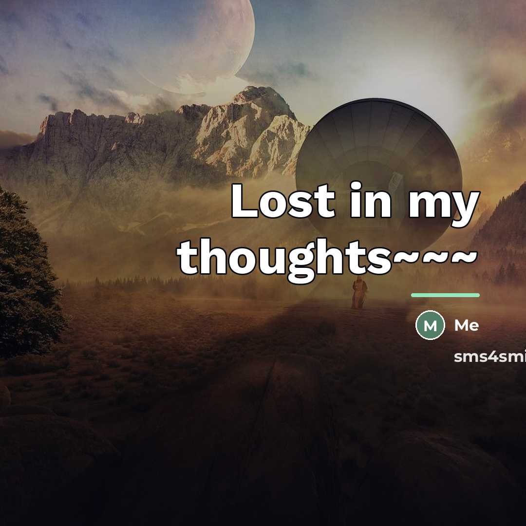 “Lost in my thoughts~~~…” quote by Me
