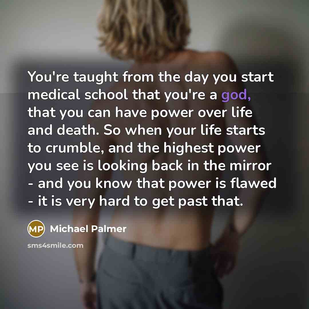 “You're taught from the day you start medical school that…” quote by Michael Palmer