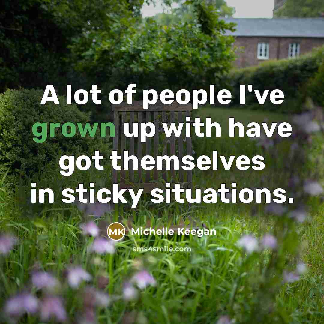“A lot of people I've grown up with have got…” quote by Michelle Keegan
