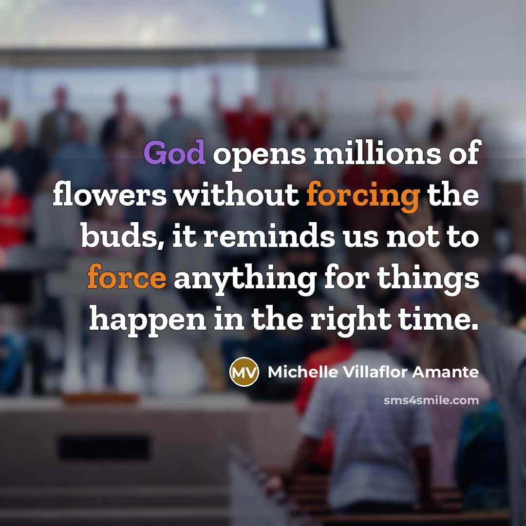 “God opens millions of flowers without forcing the buds, it…” quote by Michelle Villaflor Amante