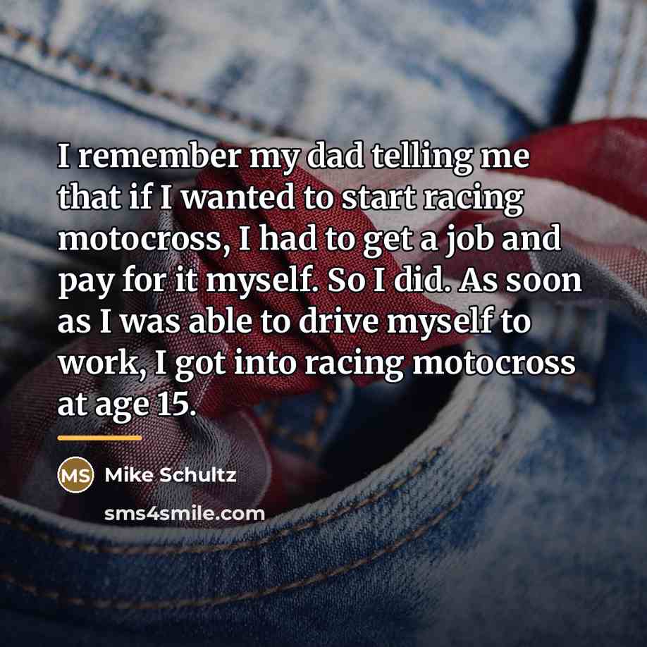 “I remember my dad telling me that if I wanted…” quote by Mike Schultz