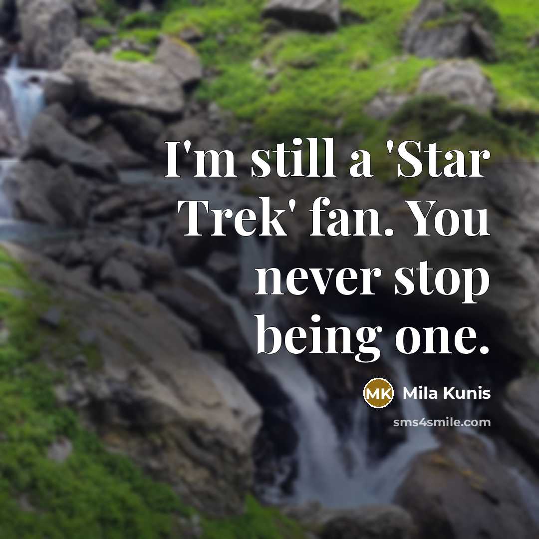 “I'm still a 'Star Trek' fan. You never stop being…” quote by Mila Kunis
