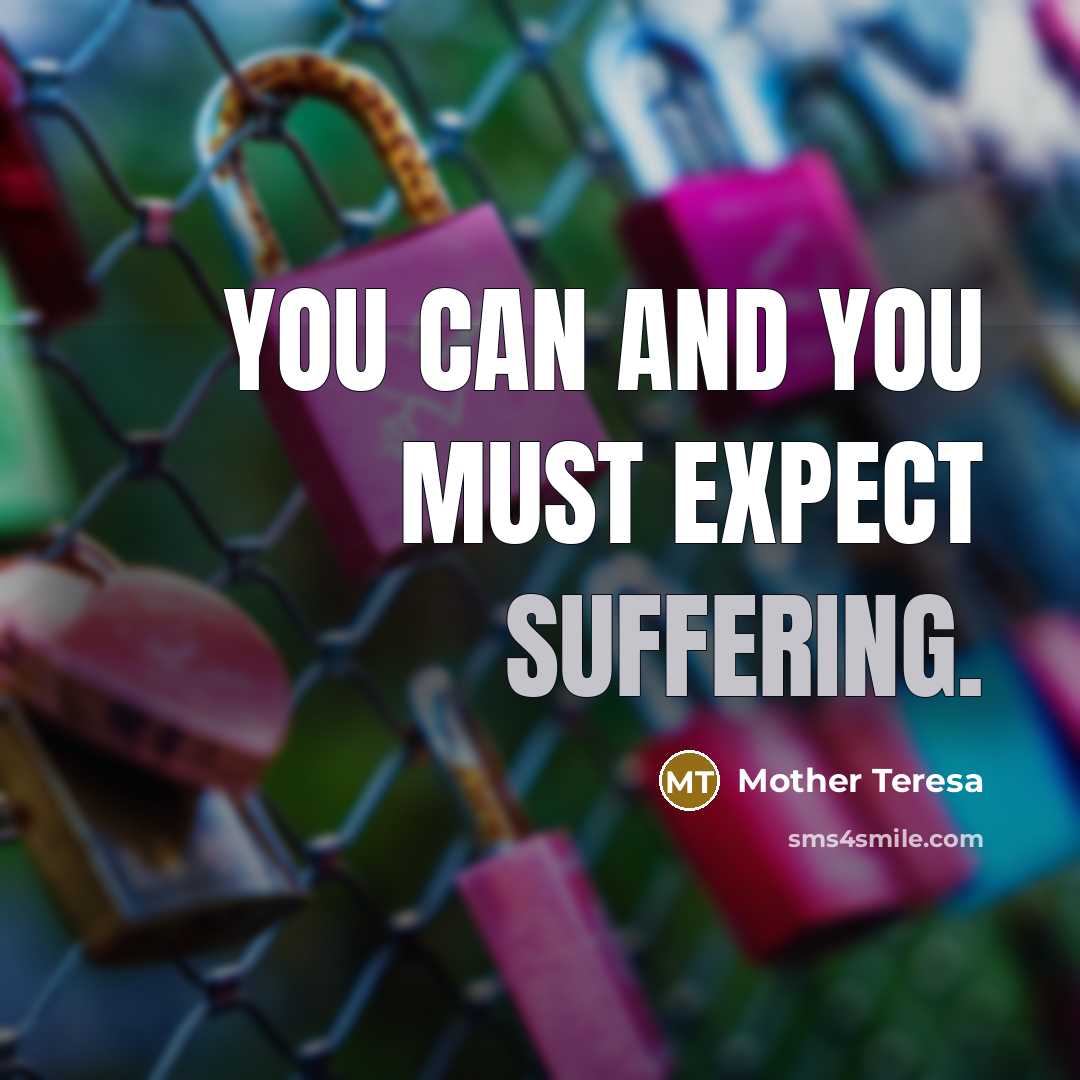 “You can and you must expect suffering.…” quote by Mother Teresa