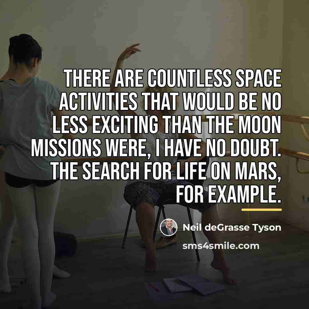 “There are countless space activities that would be no less…” quote by Neil deGrasse Tyson