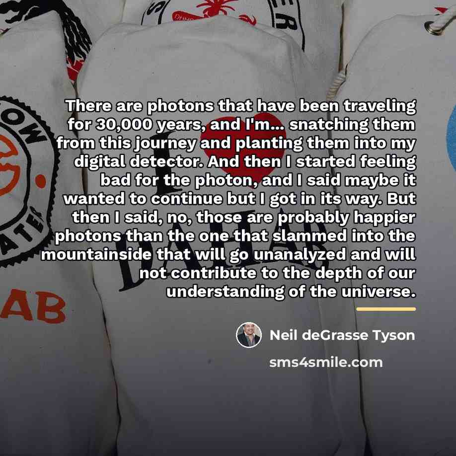 “There are photons that have been traveling for 30,000 years,…” quote by Neil deGrasse Tyson