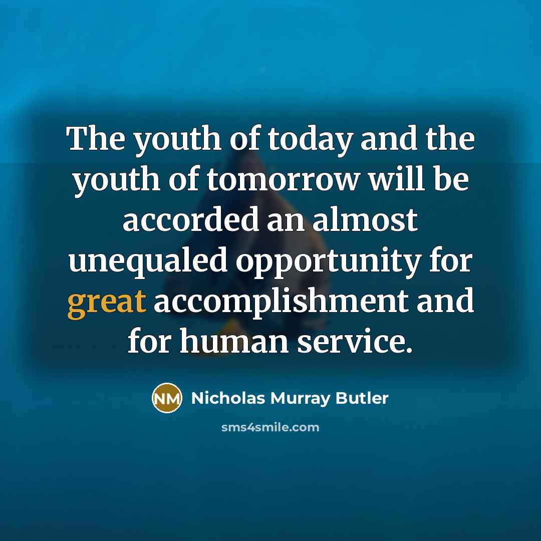 “The youth of today and the youth of tomorrow will…” quote by Nicholas Murray Butler