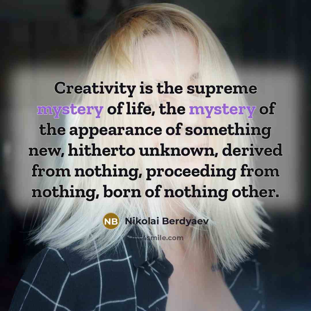 “Creativity is the supreme mystery of life, the mystery of…” quote by Nikolai Berdyaev