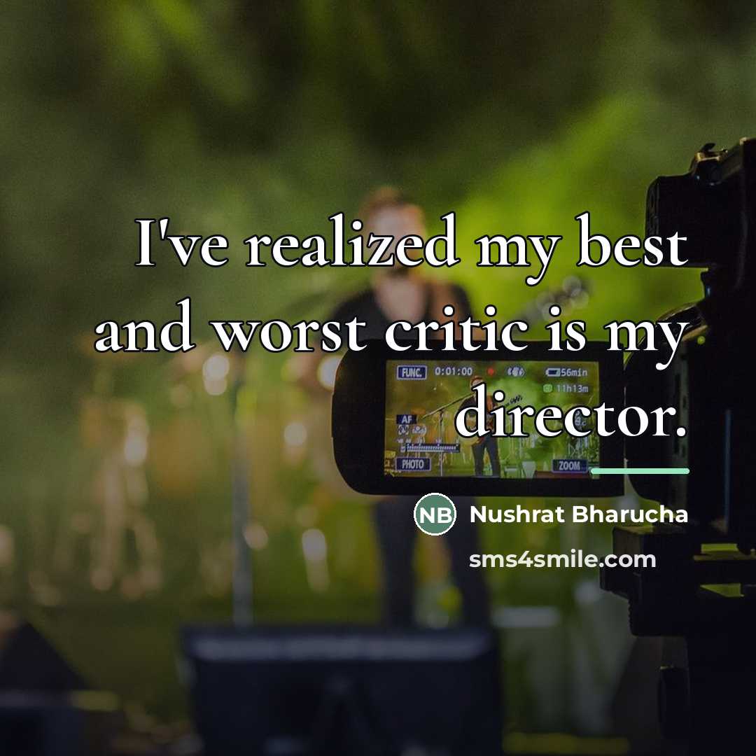 “I've realized my best and worst critic is my director.…” quote by Nushrat Bharucha