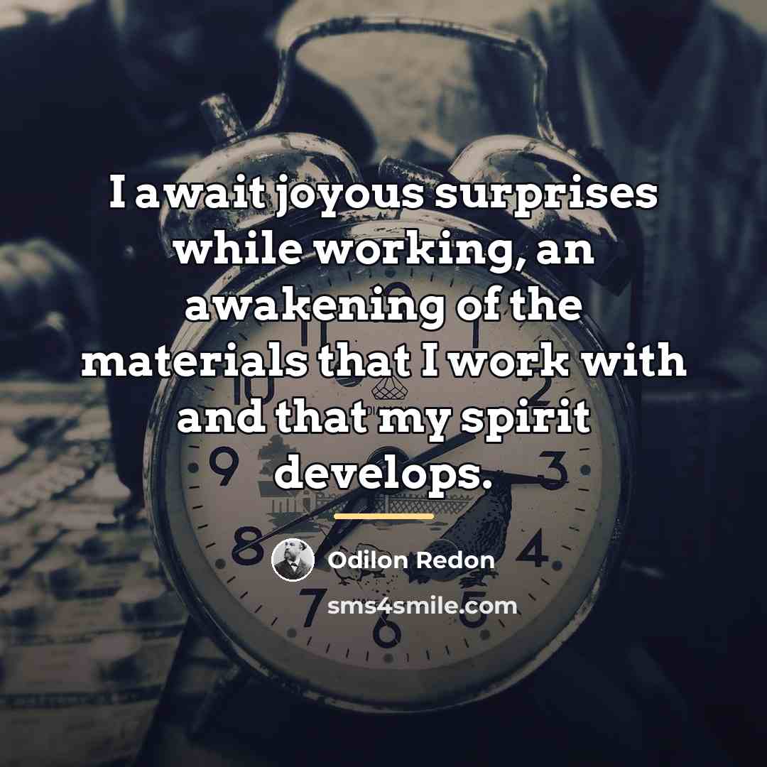 “I await joyous surprises while working, an awakening of the…” quote by Odilon Redon