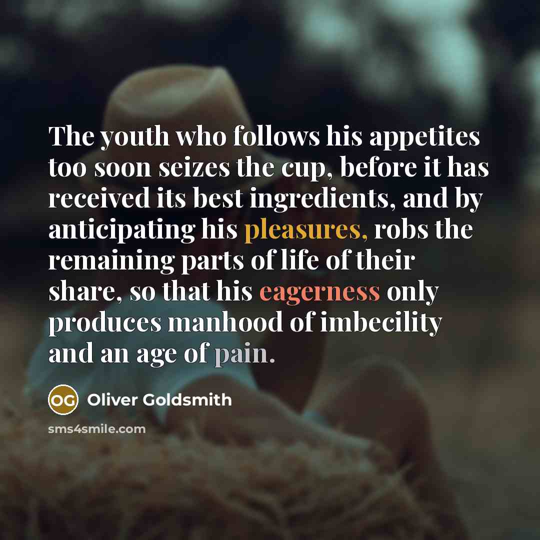 “The youth who follows his appetites too soon seizes the…” quote by Oliver Goldsmith