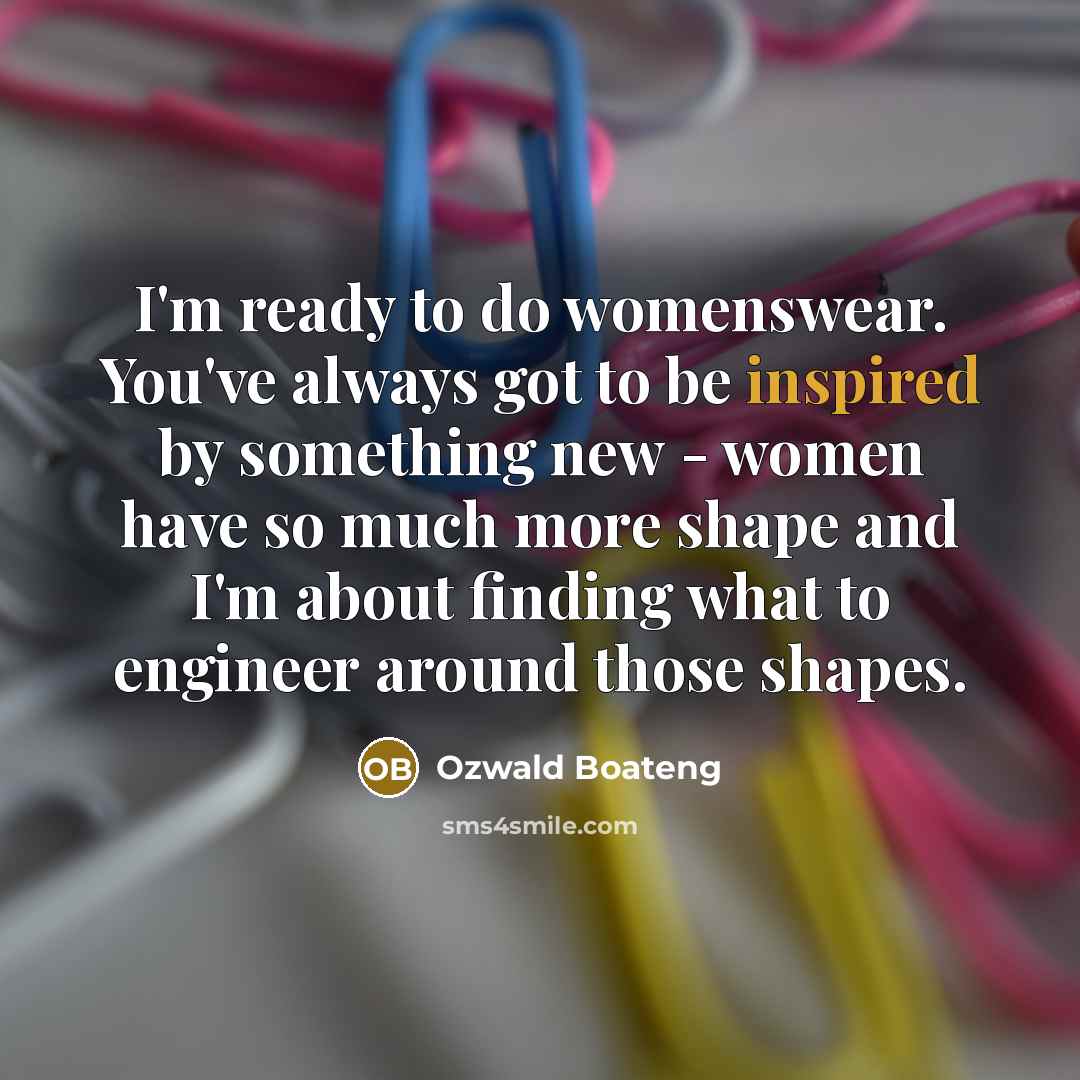 “I'm ready to do womenswear. You've always got to be…” quote by Ozwald Boateng